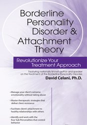 David Celani – Borderline Personality Disorder & Attachment Theory: Revolutionize Your Treatment Approach