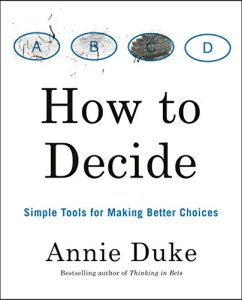 Annie Duke – How to Decide: Simple Tools for Making Better Choices