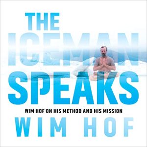 Wim Hof The Iceman Speaks Wim Hof on His Method and His Mission