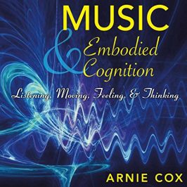 Arnie Cox – Music and Embodied Cognition: Listening, Moving, Feeling, and Thinking (Unabridged)