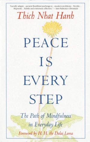 Thich Nhat Hanh – Peace is Every Step: The Path of Mindfulness in Everyday Life (1992)