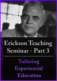 A Teaching Seminar with Milton Erickson Part 3 Tailoring Experiential Education (No CE Credit)