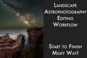 Adam Woodworth Landscape Astrophotography Editing Workflow