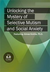 Aimee Kotrba Unlocking the Mystery of Selective Mutism and Social Anxiety