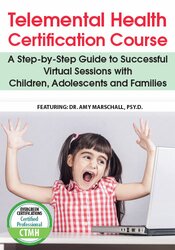 Amy Marschall Telemental Health Certification Course A Step-by-Step Guide to Successful Virtual Sessions with Children