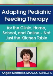 Angela Mansolillo Adapting Pediatric Feeding Therapy for the Clinic