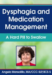 Angela Mansolillo Dysphagia and Medication Management A Hard Pill to Swallow