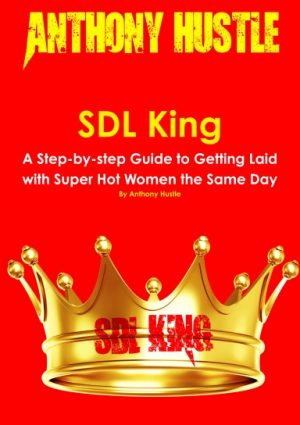 Anthony Hustle SDL King A Step-by-step Guide to Getting Laid with