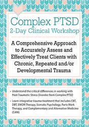 Arielle Schwartz Complex PTSD Clinical Workshop A Comprehensive Approach to Accurately Assess and Effectively Treat Clients with Chronic