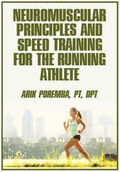 Arik Poremba Neuromuscular Principles and Speed Training for the Running Athlete