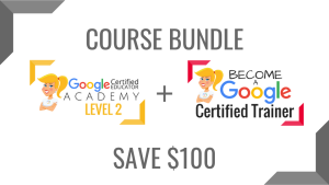 BUNDLE Google Certified Educator Level 2 Academy and Trainer Academy