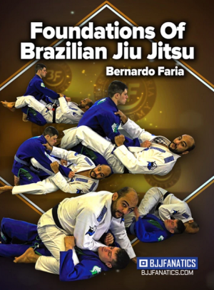 Bernardo Faria Foundations of Brazilian Jiu Jitsu