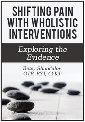 Betsy Shandalov Shifting Pain with Wholistic Interventions Exploring the Evidence
