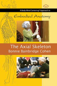 Bonnie Bainbridge Cohen Embodied Anatomy and the Axial Skeleton