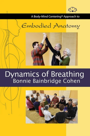 Bonnie Bainbridge Cohen Embodied Anatomy and the Dynamics of Breathing