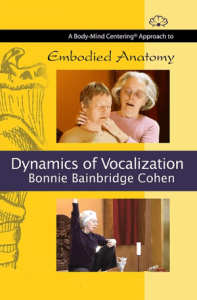 Bonnie Bainbridge Cohen Embodied Anatomy and the Dynamics of Vocalization