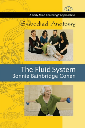 Bonnie Bainbridge Cohen Embodied Anatomy and the Fluid System