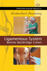 Bonnie Bainbridge Cohen Embodied Anatomy and the Ligamentous System