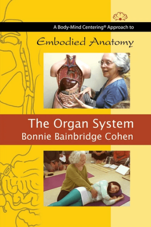 Bonnie Bainbridge Cohen Embodied Anatomy and the Organ System