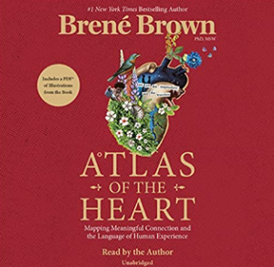 Brene Brown - Atlas of the Heart: Mapping Meaningful Connection and the Language of Human Experience