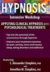 C. Alexander and Annellen M. Simpkins Hypnosis Intensive Workshop Applying Clinical Hypnosis with Psychological Treatments