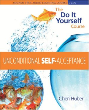 Cheri Huber UNCONDITIONAL SELF-ACCEPTANCE