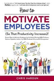 Chris Haroun How to Motivate Employees (So That Productivity Increases)!