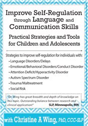 Christine A Wing Improve Self-Regulation Through Language & Communication Skills Practical Strategies & Tools for Children & Adolescents