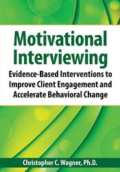 Christopher C. Wagner Motivational Interviewing Evidence-Based Skills to Effectively Treat Your Clients