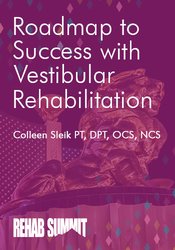 Colleen Sleik Roadmap to Success with Vestibular Rehabilitation