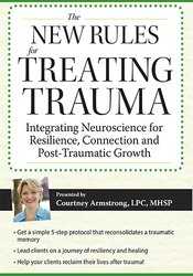 Courtney Armstrong New Rules for Treating Trauma Integrating Neuroscience for Resilience