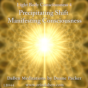 DaBen Light Body Consciousness Part 4 Precipitating Shift