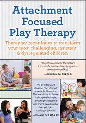 Dafna Lender Attachment Focused Play Therapy Theraplay® Techniques to Transform Your Most Challenging