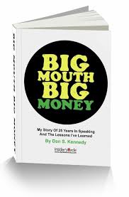 Dan Kennedy Big Mouth Big Money