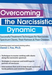 Daniel J. Fox Overcoming the Narcissistic Dynamic Successful Treatment Techniques for Narcissistic Spectrum Clients