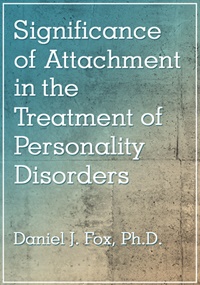 Daniel J. Fox Significance of Attachment in the Treatment of Personality Disorders