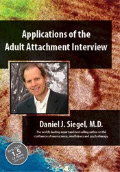 Daniel J. Siegel Applications of the Adult Attachment Interview with Daniel Siegel