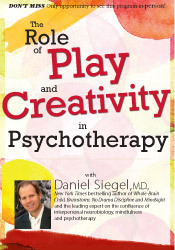 Daniel J. Siegel The Role of Play and Creativity in Psychotherapy with Daniel Siegel