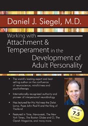 Daniel J. Siegel Working with Attachment and Temperament in the Development of Adult Personality with Daniel J. Siegel