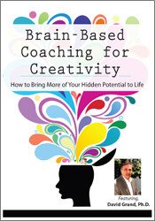 David Grand Brain-Based Coaching for Creativity How to Bring More of Your Hidden Potential to Life