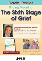 David Kessler David Kessler Finding Meaning The Sixth Stage of Grief