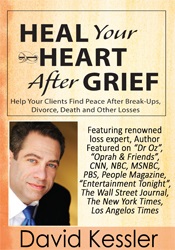 David Kessler Heal Your Heart After Grief Help Your Clients Find Peace After Break-Ups