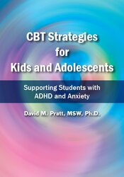 David M. Pratt CBT Strategies for Kids and Adolescents  Supporting Students with ADHD and Anxiety