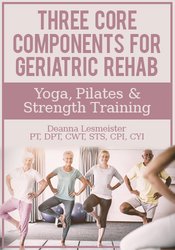 Deanna Lesmeister Three Core Components For Geriatric Rehab — Yoga 