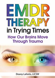 Deany Laliotis EMDR in Trying Times How Our Brains Process and Move Through Trauma