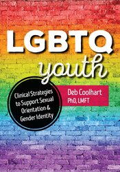 Deb Coolhart LGBTQ Youth Clinical Strategies to Support Sexual Orientation and Gender Identity