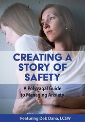 Deborah Dana Creating a Story of Safety A Polyvagal Guide to Managing Anxiety