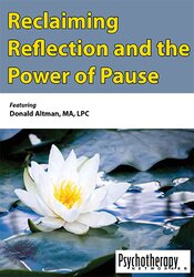 Donald Altman Reclaiming Reflection and the Power of Pause