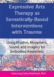 Dr. Cathy Malchiodi Expressive Arts Therapy as Somatically-Based Interventions with Trauma Using Rhythm