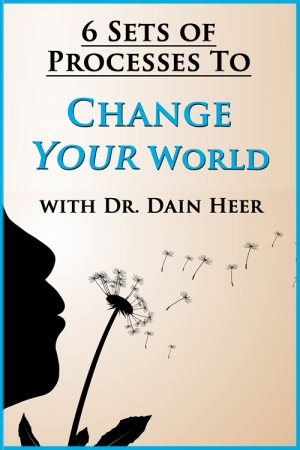 Dr. Dain Heer Six Set of Processes to Change Your World